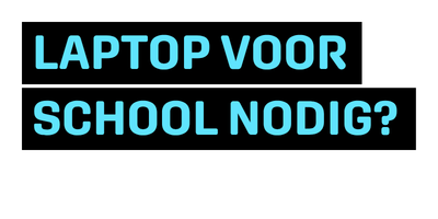 LAPTOP VOOR SCHOOL NODIG